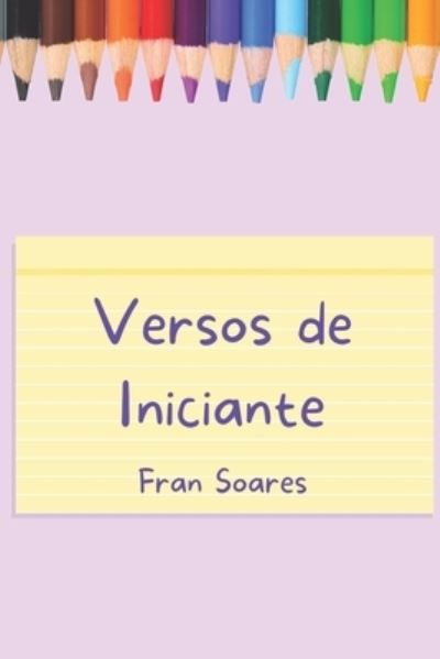 Cover for Fran Soares · Versos de Iniciante Poesias (Paperback Book) (2021)