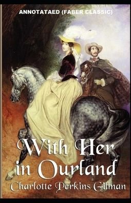 With Her in Ourland: Annotated (Faber Classic) - Charlotte Perkins Gilman - Bücher - Independently Published - 9798462049026 - 22. August 2021