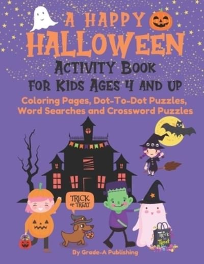 Cover for Grade-A Publishing · A Happy Halloween Activity Book for Kids Ages 4 and Up: Coloring Pages, Dot-To-Dot Puzzles, Word Searches and Crossword Puzzles (Pocketbok) (2021)