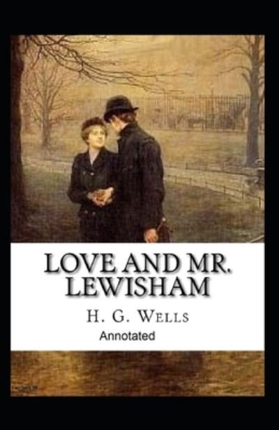 Cover for H G Wells · Love and Mr Lewisham Annotated (Paperback Book) (2021)