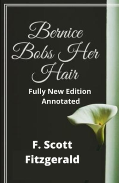 Cover for F Scott Fitzgerald · F. Scott Fitzgerald: Bernice Bobs Her Hair (Fully New Edition Annotated) (Paperback Bog) (2021)