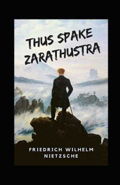 Thus Spake Zarathustra Annotated - Friedrich Wilhelm Nietzsche - Bøger - Independently Published - 9798464342026 - 25. august 2021