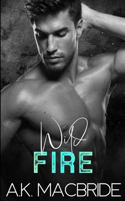 Cover for A K MacBride · Wild Fire: Brother's Best Friend Romance (Pocketbok) (2021)