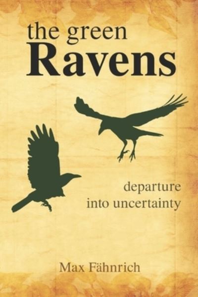 Cover for Max Fahnrich · The green ravens: Departure into uncertainty (Paperback Book) (2021)