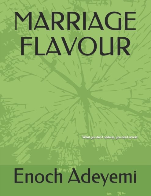 Cover for Enoch Adewale Adeyemi · Marriage Flavour: What you don't address, you don't arrest! (Paperback Bog) (2021)