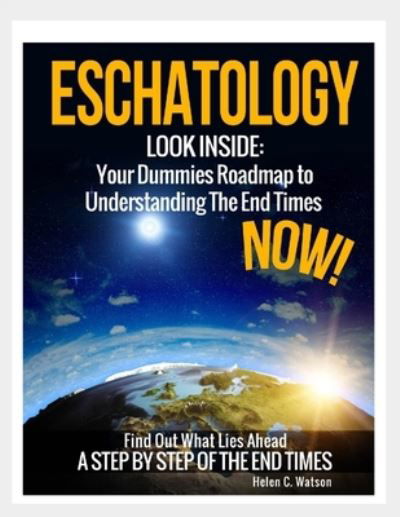 Eschatology - Look Inside: Your Dummies Roadmap to Understanding The End Times Now - Helen Watson - Boeken - Independently Published - 9798521902026 - 1 december 2011