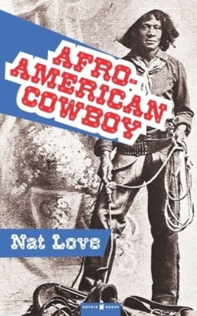 Afro-American Cowboy - Nat Love - Books - Independently Published - 9798578458026 - December 8, 2020
