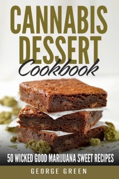 Cannabis Dessert Cookbook - George Green - Livres - Independently Published - 9798584835026 - 21 décembre 2020