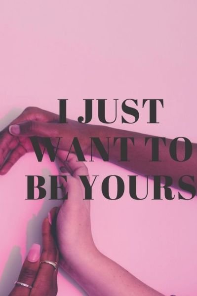 Cover for Success Quotes · I Just Want to Be Yours (Taschenbuch) (2020)