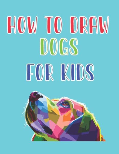 Cover for Children Art Publishing · How to Draw Dogs for Kids (Paperback Book) (2020)