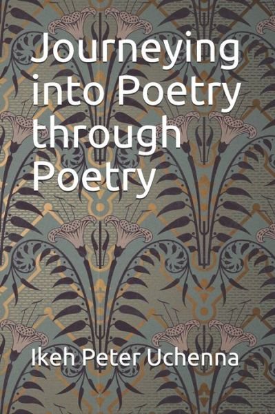 Ikeh Peter Uchenna · Journeying into Poetry through Poetry (Paperback Book) (2020)