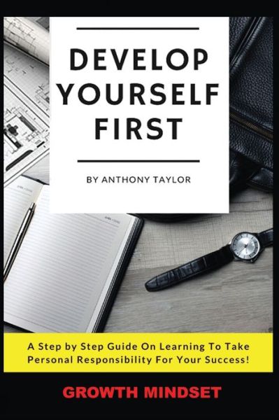 Develop Yourself First - Anthony Taylor - Livres - Independently Published - 9798662975026 - 14 août 2020