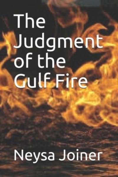 The Judgment of the Gulf Fire - Neysa L Joiner - Kirjat - Independently Published - 9798666331026 - tiistai 14. heinäkuuta 2020