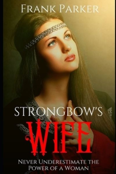 Strongbow's Wife - Frank Parker - Books - Independently Published - 9798677487026 - January 2, 2021