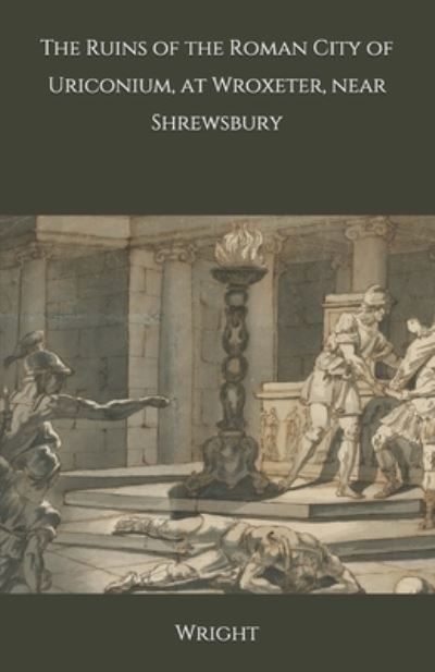 Cover for Wright · The Ruins of the Roman City of Uriconium, at Wroxeter, near Shrewsbury (Paperback Book) (2020)