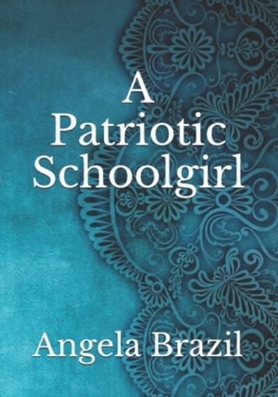 Cover for Angela Brazil · A Patriotic Schoolgirl (Paperback Book) (2021)