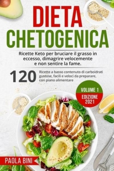 Cover for Paola Bini · Dieta Chetogenica: Ricette Keto per bruciare il grasso in eccesso, dimagrire velocemente e non sentire la fame. - Dieta Chetogenica (Paperback Book) (2021)
