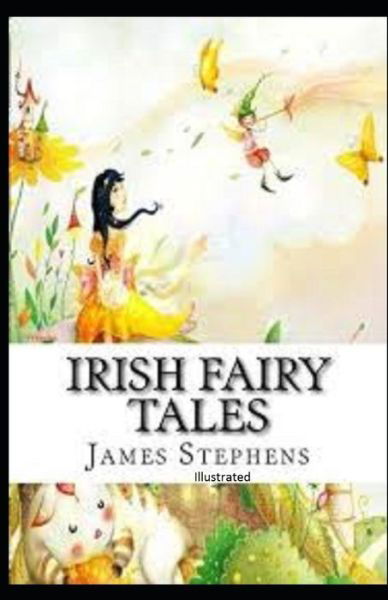 Irish Fairy Tales Illustrated - James Stephens - Książki - Independently Published - 9798748246026 - 3 maja 2021