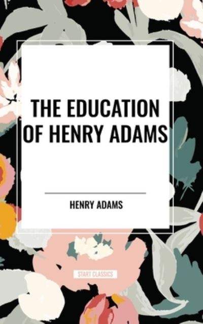 Cover for Henry Adams · The Education of Henry Adams (Hardcover bog) (2024)