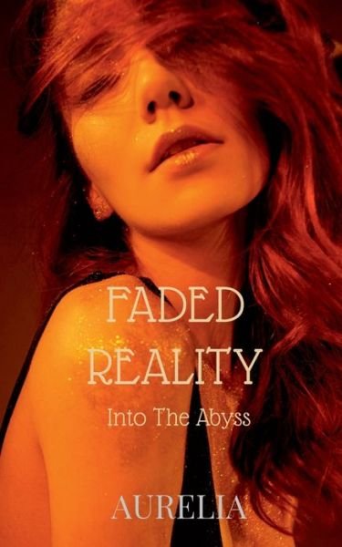 Faded Reality: Into The Abyss - Aurelia - Książki - Notion Press Media Pvt Ltd - 9798885035026 - 20 listopada 2021