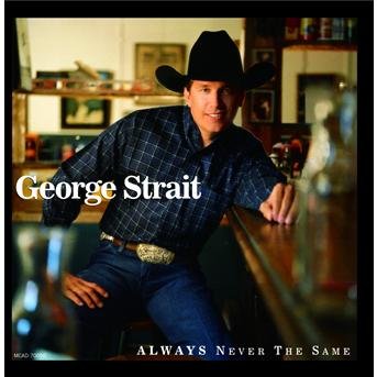 Always Never The Same - George Strait - Musiikki - UNIVERSAL - 0008817005027 - maanantai 8. maaliskuuta 1999