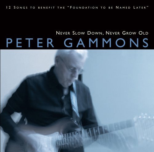 Peter Gammons-never Slow Down Never Grow Old - Peter Gammons - Musik - Rounder - 0011661907027 - 4. juli 2006