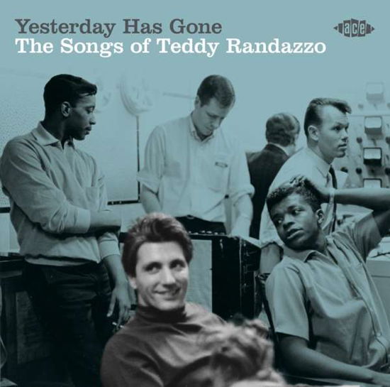 Yesterday Has Gone the Songs of Teddy Randazzo - Yesterday Has Gone: Songs of Teddy Randazzo / Var - Musiikki - ACE RECORDS - 0029667096027 - perjantai 11. lokakuuta 2019