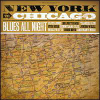 NEW YORK TO CHICAGO-BLUES ALL NIGHT-Floyd Jones,Big Joe Turner,Otis Ru - Various Artists - Musik - FUEL - 0030206172027 - 3. Juli 2018