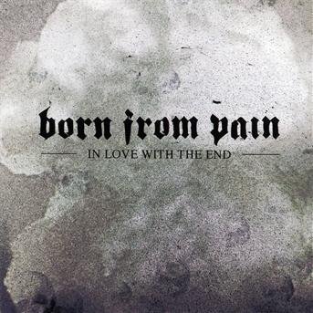 Cover for Born from Pain · In Love with the End (CD) (2014)