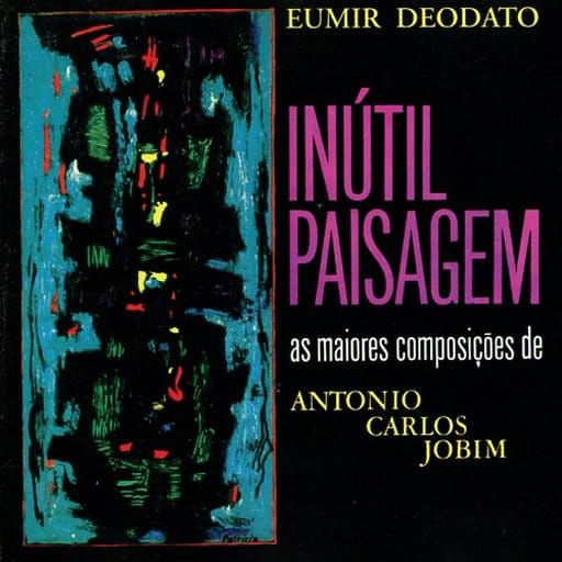 Inútil Paisagem - As Maiores Composições de Antonio Carlos Jobim - Eumir Deodato - Music - Universal Music - 0042284827027 - July 1, 2023