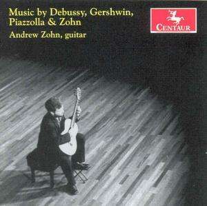 Plays Debussy Gershwin Piazzolla & Zohn - Andrew Zohn - Musiikki - Centaur - 0044747274027 - tiistai 26. heinäkuuta 2005