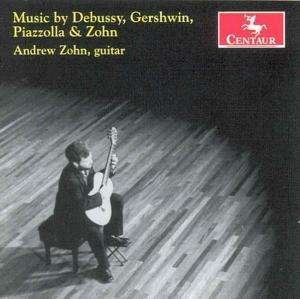 Cover for Andrew Zohn · Plays Debussy Gershwin Piazzolla &amp; Zohn (CD) (2005)