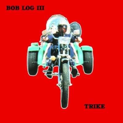 Trike - Bob Log III - Musik - ROCK - 0045778033027 - February 22, 2010
