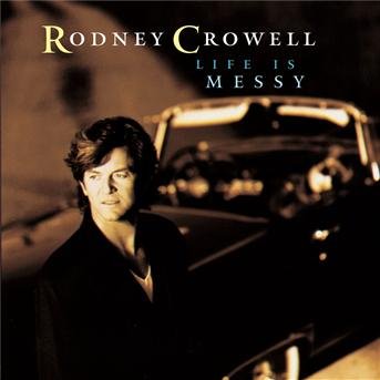 Cover for Rodney Crowell · Life is Messy (CD) (2000)