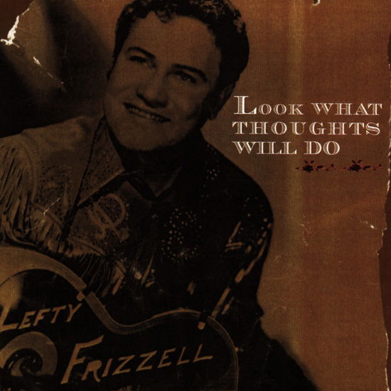 Lefty Frizzell-look What Thoughts Will Do - Lefty Frizzell - Musik - Sony Music - 0074646488027 - 4 juli 2005