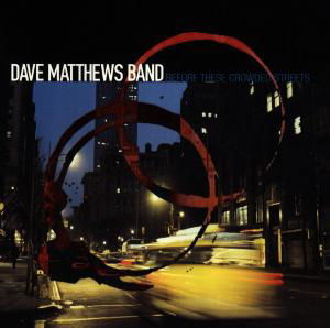 Cover for Dave Matthews Band · Before These Crowded Streets (CD) (1998)