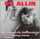 The Troubled Troubadour - Gg Allin - Musiikki - AWARE ONE RECS - 0095451001027 - tiistai 21. marraskuuta 2000