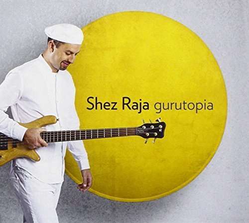 Gurutopia - Shez Raja - Muzyka - DOTTI - 0604043905027 - 2015