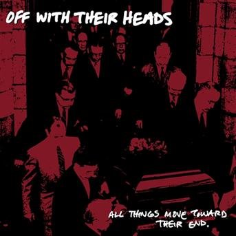 All Things Move Toward Their End - Off with Their Heads - Music - NO IDEA - 0633757022027 - September 17, 2007
