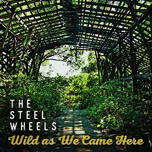 Cover for The Steel Wheels · Wild As We Came Here (CD) (2017)