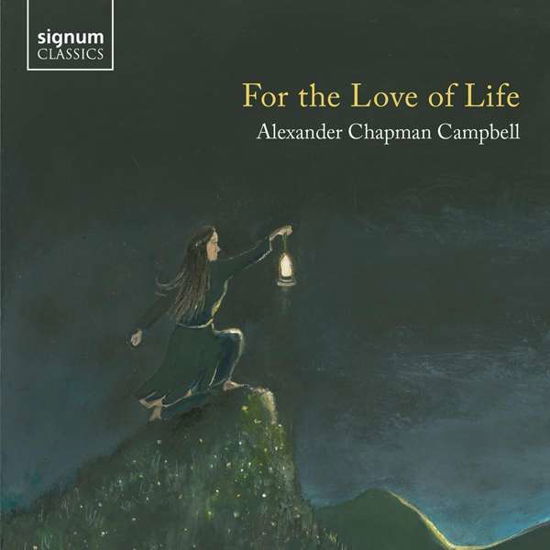 Alexander Chapman Campbell: For The Love Of Life - Alexander Chapman Campbell / Hannah Rarity / Gordon Bragg / Brian Schiele - Musik - SIGNUM RECORDS - 0635212066027 - 15. oktober 2021