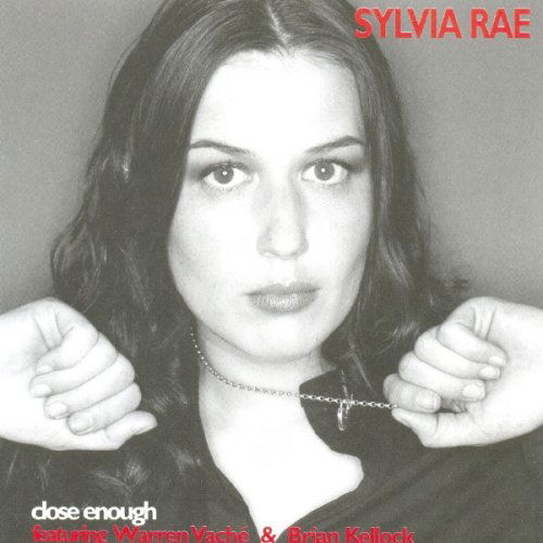 Close Enough - Rae, Sylvia, Sylvia Rae Feat. Warren Vach & Brian Kellock - Música - TENTOTEN - 0661761701027 - 15 de outubro de 2007