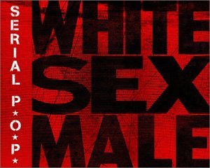 White Sex Male - Serial P.o.p. - Musik -  - 0724101831027 - 18. marts 2003