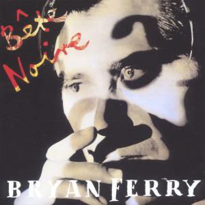Cover for Bryan Ferry · Bete Noire (CD) [Remastered edition] (2004)