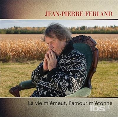 Cover for Jean-pierre Ferland · La Vie M'emeut, L'amour M'etonne (CD) (2017)