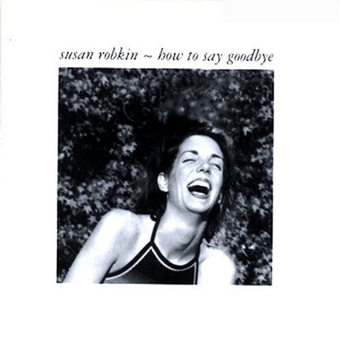 How to Say Goodbye - Susan Robkin - Music - CD Baby - 0791022169027 - November 20, 2001