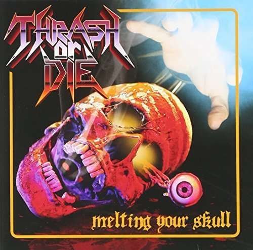 Melting Your Skull - Thrash or Die - Music - CDB - 0821689160027 - October 26, 2015