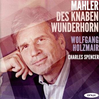 Cover for Wolfgang Holzmair and Charles Spencer · Mahler: Lieder-Des Knaben Wunderhorn (CD) (2017)