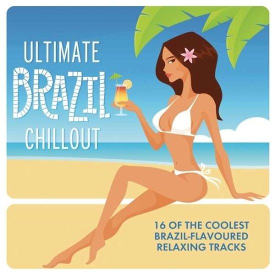 Ultimate Brazil - Chillout - Ultimate Brazil - Chillout - Musique - Sony - 0888430725027 - 2018