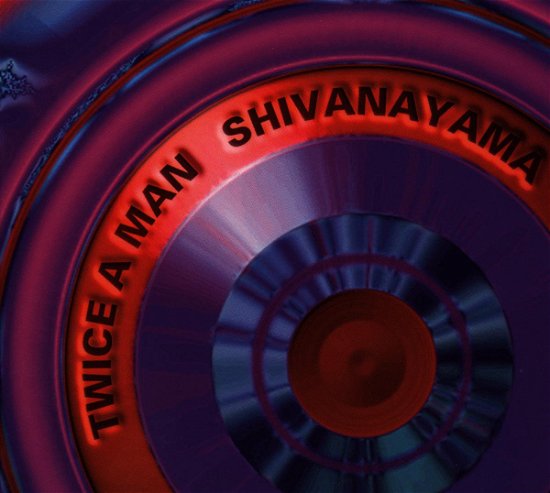 Cover for Twice a Man · Shivanayama (SCD) (2009)
